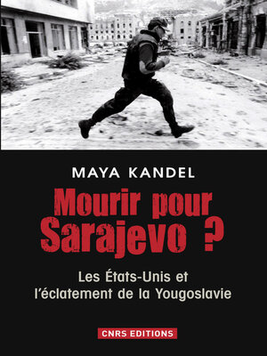 cover image of Mourir pour Sarajevo? Les Etats-Unis et l'éclatement de la Yougoslavie